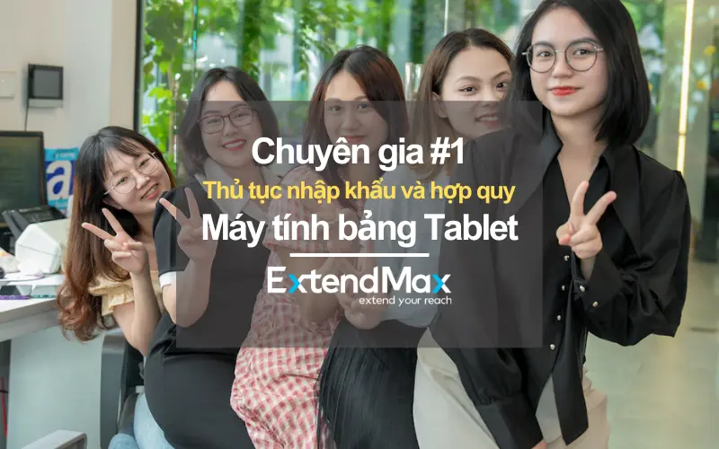 ExtendMax thực hiện dịch vụ chứng nhận hợp quy máy tính bảng một cách chuyên nghiệp, uy tín